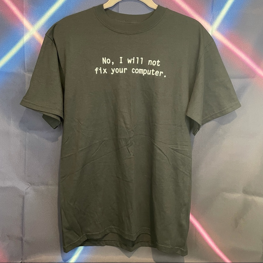 "No, I Will Not Fix Your Computer" T-Shirt